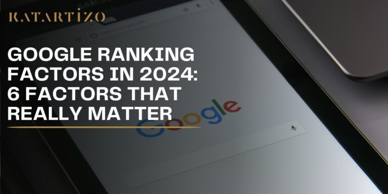 Read more about the article Google Ranking Factors in 2024: 6 Factors That Really Matter