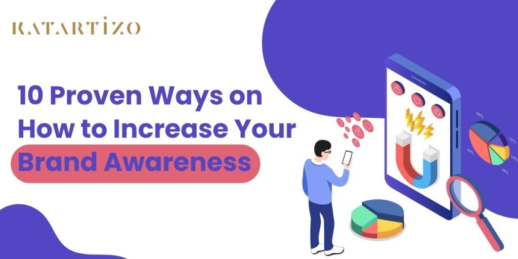 10 Proven Ways on How to Increase Your Brand Awareness - Katartizo