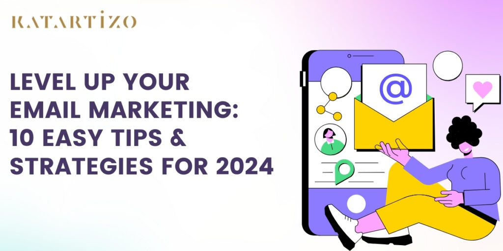 Level Up Your Email Marketing: 10 Easy Tips & Strategies for 2024 ...