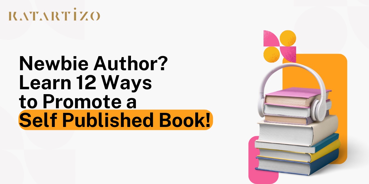 Read more about the article Newbie Author? Learn 12 Ways to Promote a Self Published Book!