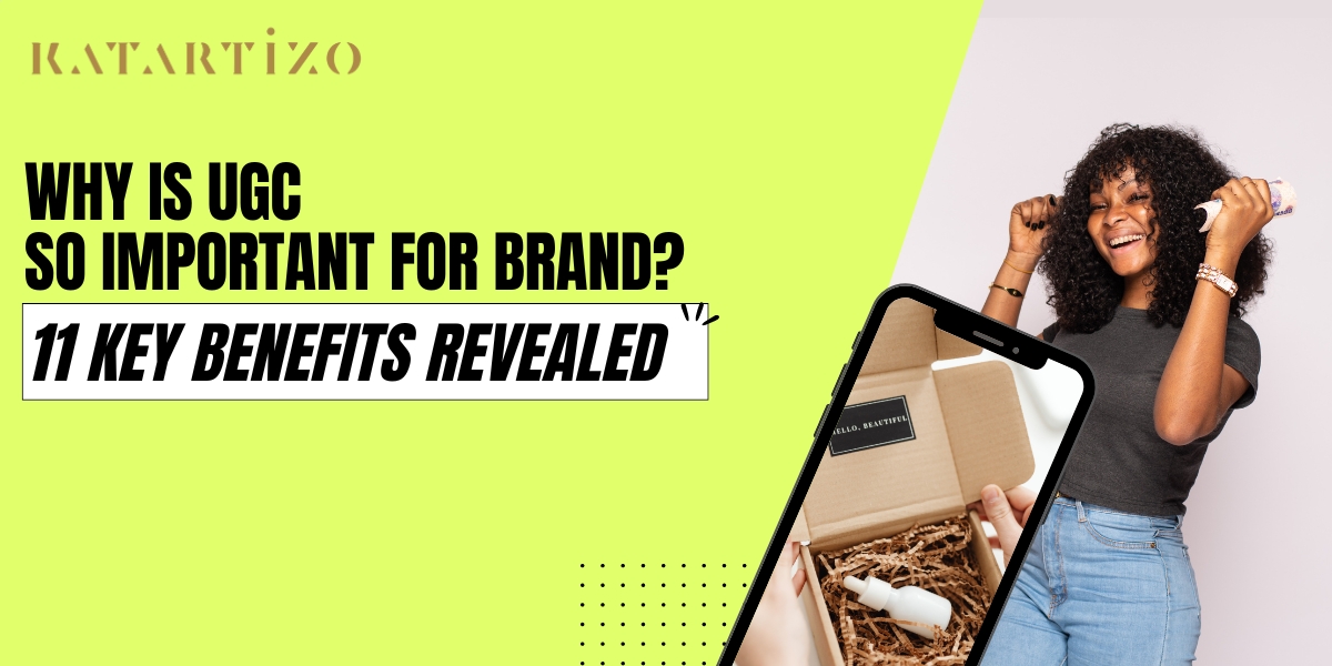 Read more about the article Why is UGC So Important for Brand? 11 Key Benefits Revealed