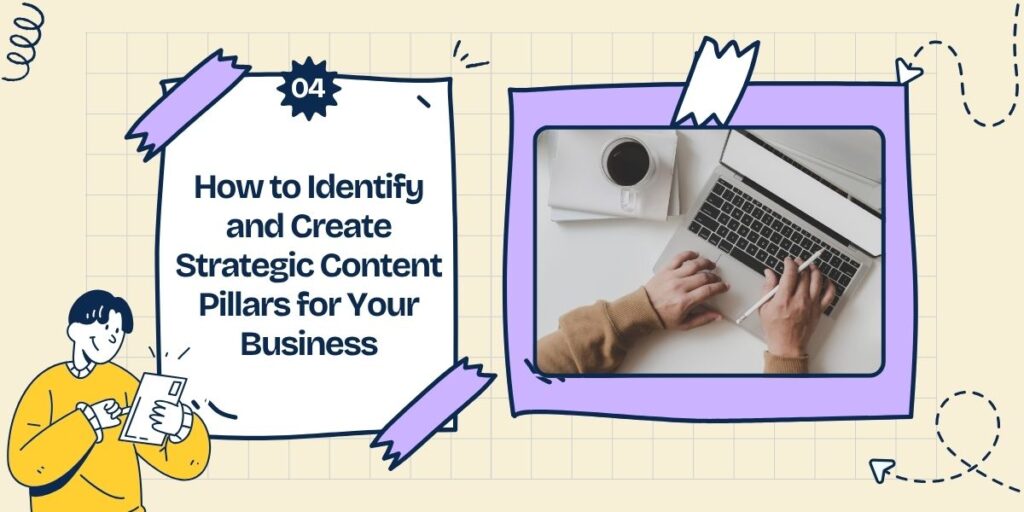 How to Identify and Create Strategic Content Pillars for Your Business