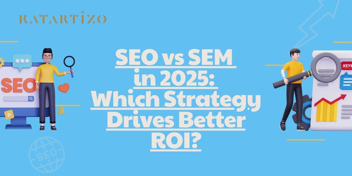 Read more about the article SEO vs SEM 2025: Which Strategy Drives Better ROI?