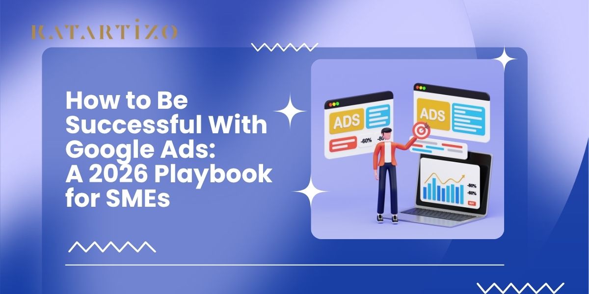You are currently viewing How to Be Successful With Google Ads: A 2026 Playbook for SMEs